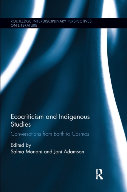 Ecocriticism and Indigenous Studies: Conversations from Earth to Cosmos - Salma Monani