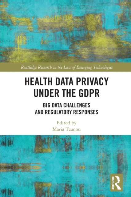 Health Data Privacy under the GDPR: Big Data Challenges and Regulatory Responses - Maria Tzanou