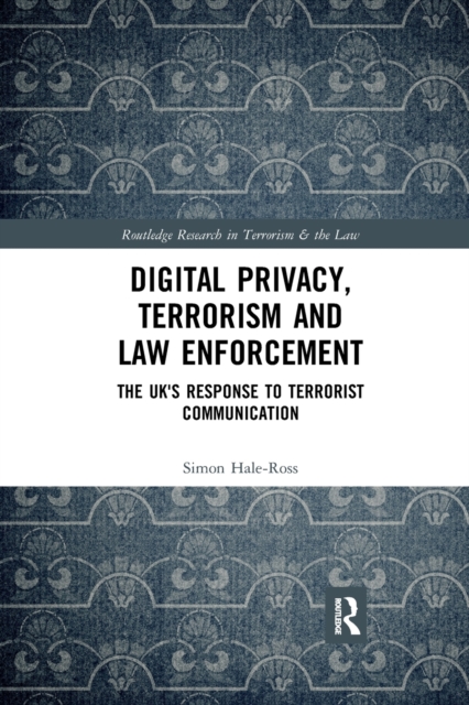 Digital Privacy, Terrorism and Law Enforcement: The UK's Response to Terrorist Communication - Simon Hale-ross