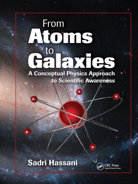 From Atoms to Galaxies: A Conceptual Physics Approach to Scientific Awareness - Sadri Hassani