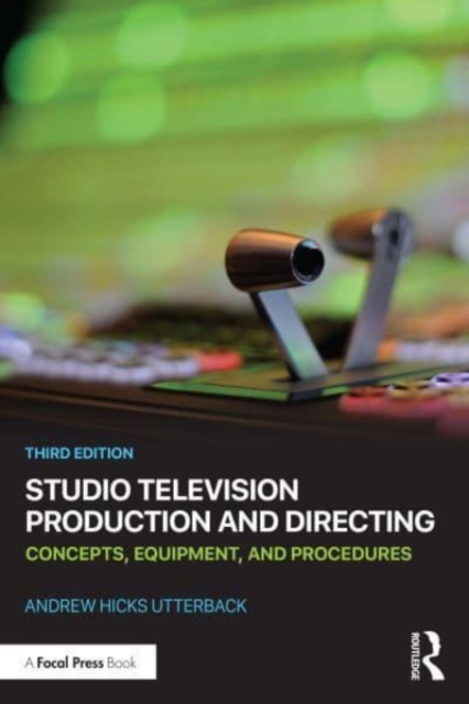 Studio Television Production and Directing: Concepts, Equipment, and Procedures - Andrew Hicks Utterback