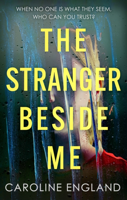 The Stranger Beside Me: A Gripping Twisty Thriller Which Will Leave You Asking Yourself: Who Can You Trust? - Caroline England