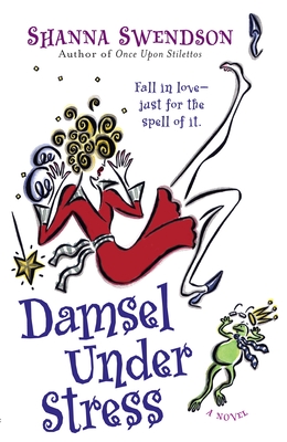 Damsel Under Stress: Enchanted Inc., Book 3 - Shanna Swendson