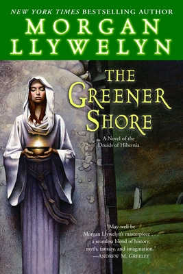 The Greener Shore: A Novel of the Druids of Hibernia - Morgan Llywelyn