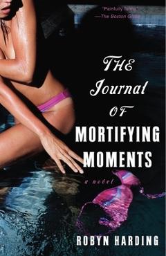 Coperta cărții 'The Journal of Mortifying Moments - Robyn Harding'