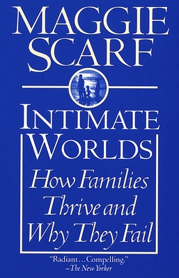 Intimate Worlds: How Families Thrive and Why They Fail - Maggie Scarf