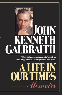 A Life in Our Times - John Kenneth Galbraith