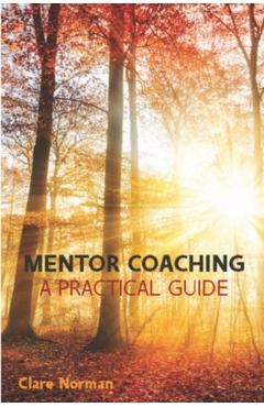 Coperta cărții 'Mentor Coaching: A Practical Guide - Norman'