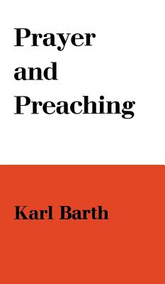 Prayer and Preaching - Karl Barth