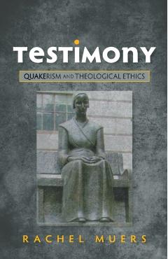 Coperta cărții 'Testimony: Quakerism and Theological Ethics - Rachel Muers'