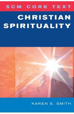 Poza produsului Scm Core Text: Christian Spirituality - Karen E. Smith