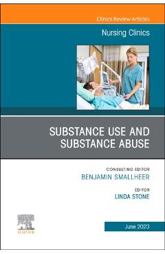 Coperta cărții 'Substance Use/Substance Abuse, an Issue of Nursing Clinics: Volume 58-2 - Linda Stone'