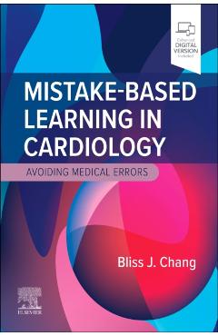 Poza produsului Mistake-Based Learning in Cardiology: Avoiding Medical Errors - Bliss J. Chang
