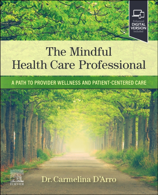 The Mindful Health Care Professional: A Path to Provider Wellness and Patient-Centered Care - Carmelina D'arro
