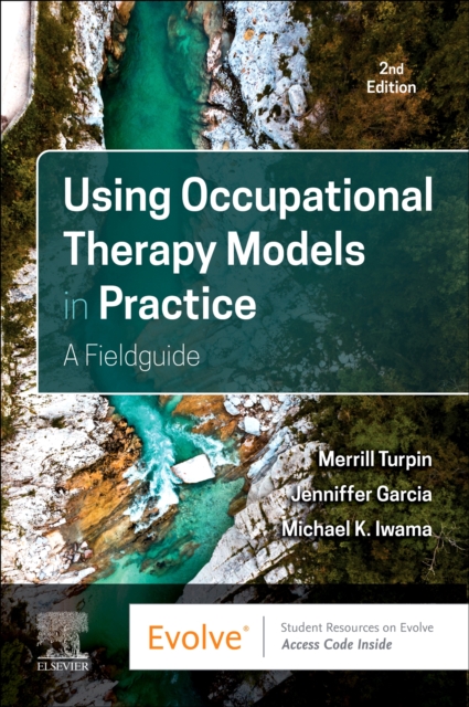 Using Occupational Therapy Models in Practice: A Fieldguide - Merrill June Turpin
