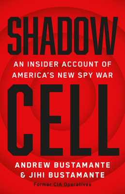 Shadow Cell: An Insider Account of America's New Spy War - Andrew Bustamante