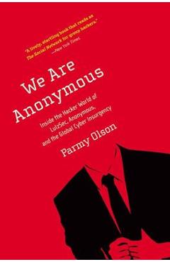 Coperta cărții 'We Are Anonymous: Inside the Hacker World of LulzSec, Anonymous, and the Global Cyber Insurgency - Parmy Olson'
