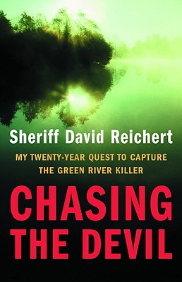 Chasing the Devil: My Twenty-Year Quest to Capture the Green River Killer - David Reichert