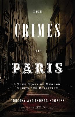 The Crimes of Paris: A True Story of Murder, Theft, and Detection - Dorothy Hoobler