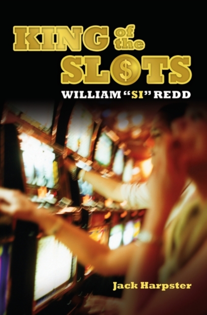 King of the Slots: William Si Redd - Jack Harpster