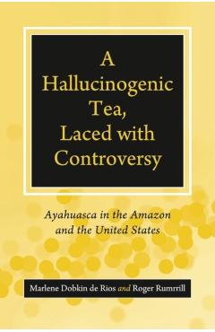 Poza produsului A Hallucinogenic Tea, Laced with Controversy: Ayahuasca in the Amazon and the United States - Marlene De Rios