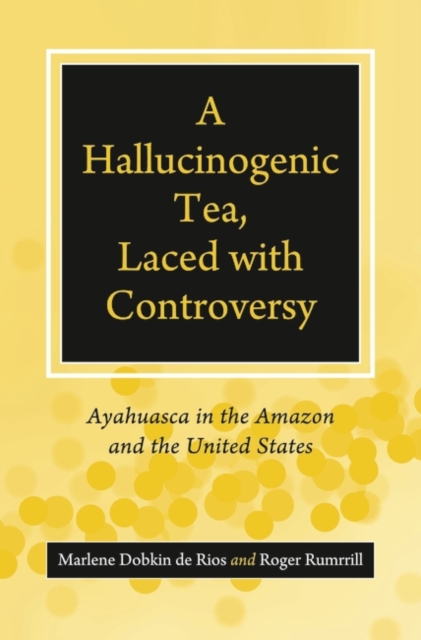 A Hallucinogenic Tea, Laced with Controversy: Ayahuasca in the Amazon and the United States - Marlene De Rios