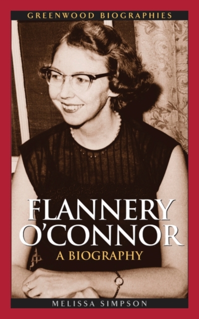 Flannery O'Connor: A Biography - Melissa Simpson