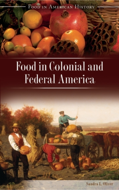 Food in Colonial and Federal America - Sandra L. Oliver