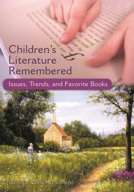 Children's Literature Remembered: Issues, Trends, and Favorite Books - Linda M. Pavonetti