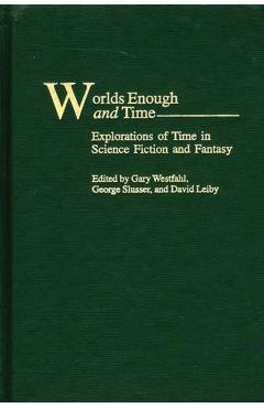 Poza produsului Worlds Enough and Time: Explorations of Time in Science Fiction and Fantasy - Gary Westfahl