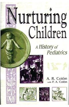 Poza produsului Nurturing Children: A History of Pediatrics - A. Colón