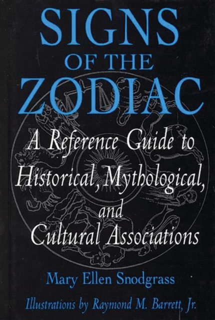 Signs of the Zodiac: A Reference Guide to Historical, Mythological, and Cultural Associations - Mary Snodgrass