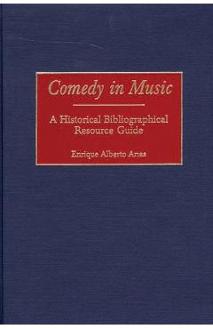 Poza produsului Comedy in Music: A Historical Bibliographical Resource Guide - Enrique Alberto Arias