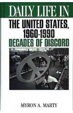 Poza produsului Daily Life in the United States, 1960-1990: Decades of Discord - Myron Marty