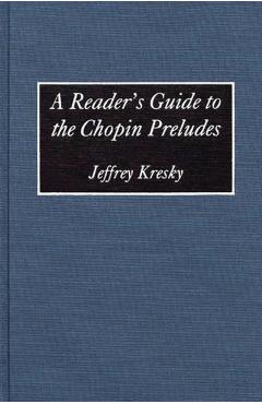 Poza produsului A Reader's Guide to the Chopin Preludes - Jeffrey Kresky