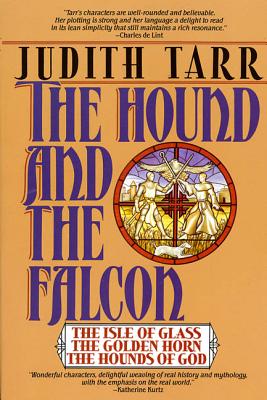Coperta cărții 'The Hound and the Falcon: The Isle of Glass, the Golden Horn, the Hounds of God - Judith Tarr'