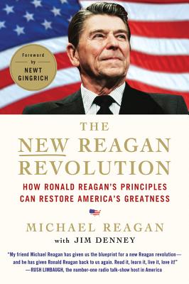 The New Reagan Revolution: How Ronald Reagan's Principles Can Restore America's Greatness - Michael Reagan