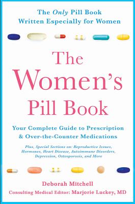 The Women's Pill Book: Your Complete Guide to Prescription and Over-The-Counter Medications - Deborah Mitchell