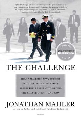 The Challenge: How a Maverick Navy Officer and a Young Law Professor Risked Their Careers to Defend the Constitution--And Won - Jonathan Mahler