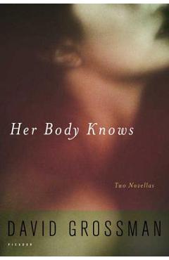 Poza produsului Her Body Knows: Two Novellas - David Grossman