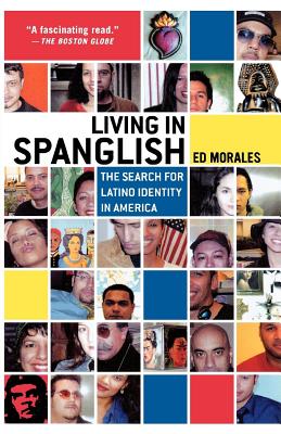 Living in Spanglish: The Search for Latino Identity in America - Ed Morales