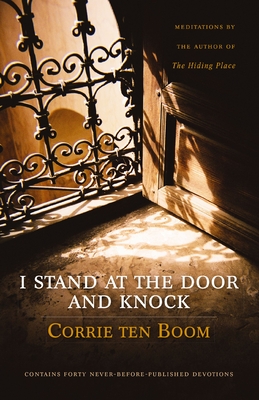 I Stand at the Door and Knock: Meditations by the Author of the Hiding Place - Corrie Ten Boom