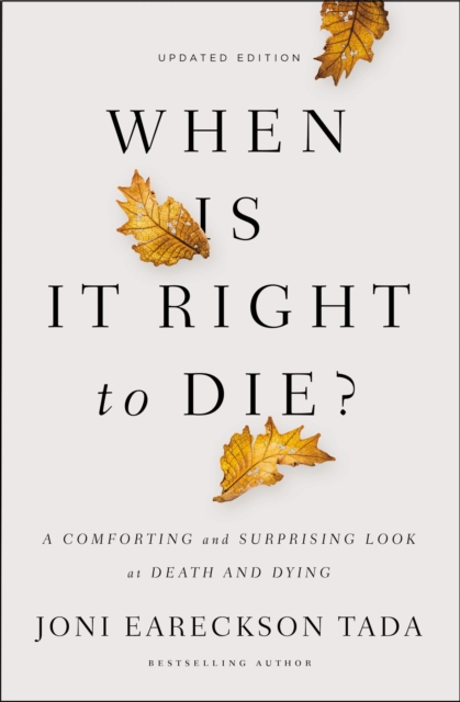 When Is It Right to Die?: A Comforting and Surprising Look at Death and Dying - Joni Eareckson Tada