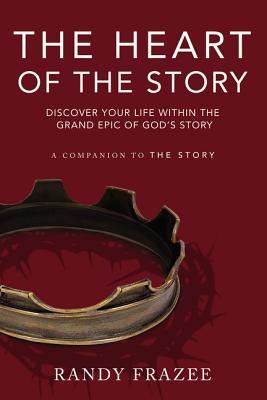 The Heart of the Story: Discover Your Life Within the Grand Epic of God's Story - Randy Frazee