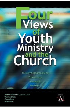 Poza produsului Four Views of Youth Ministry and the Church: Inclusive Congregational, Preparatory, Missional, Strategic - Wesley Black