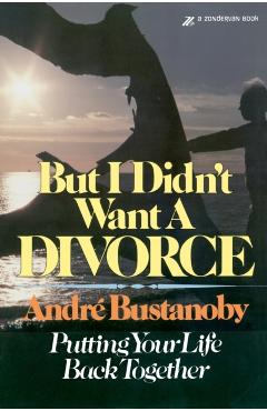 Coperta cărții 'But I Didn't Want a Divorce: Putting Your Life Back Together - Andre Bustanoby'