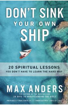 Don't Sink Your Own Ship: 20 Spiritual Lessons You Don't Have to Learn the Hard Way - Max Anders