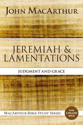 Jeremiah and Lamentations: Judgment and Grace - John F. Macarthur