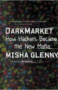 Coperta cărții 'Darkmarket: How Hackers Became the New Mafia - Misha Glenny'