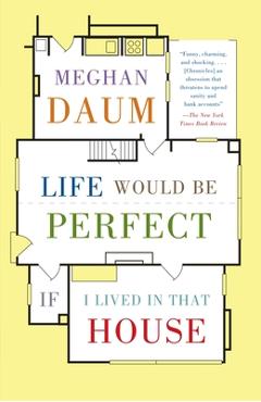 Coperta cărții 'Life Would Be Perfect If I Lived in That House: A Memoir - Meghan Daum'